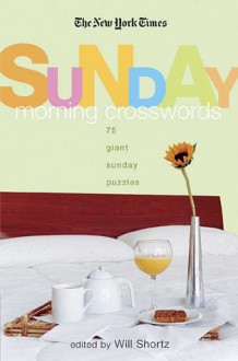 The New York Times Sunday Morning Crossword Puzzles: 75 Giant Sunday Puzzles - The New York Times, The New York Times, Will Shortz