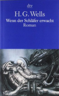 Wenn der Schläfer erwacht : Roman - H.G. Wells