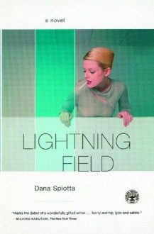 Lightning Field: A Novel - Dana Spiotta