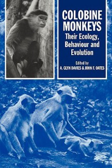 Colobine Monkeys: Their Ecology, Behaviour and Evolution - Glyn Davies, A. Glyn Davies