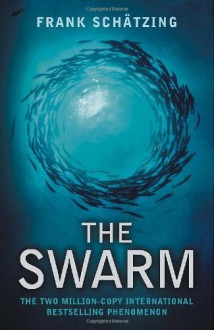 The Swarm: A Novel Of The Deep - Frank Schätzing