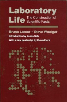 Laboratory Life: The Construction of Scientific Facts - Bruno Latour