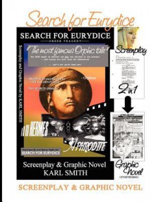 Search for Eurydice: Screenplay & Graphic Novel - Karl Smith