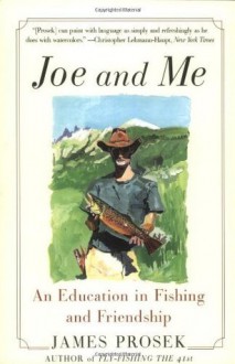 Joe and Me: An Education In Fishing And Friendship - James Prosek