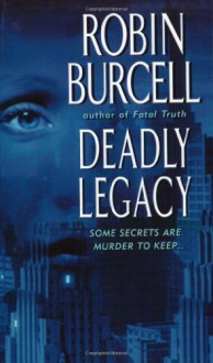 Deadly Legacy - Robin Burcell