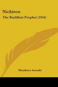 Nichiren: The Buddhist Prophet (1916) - Masaharu Anesaki