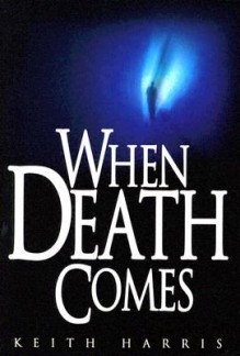 When Death Comes - Keith Harris