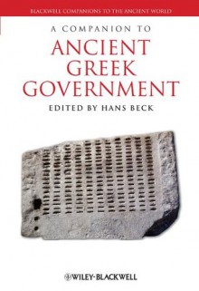 A Companion to Ancient Greek Government (Blackwell Companions to the Ancient World) - Hans Beck