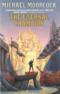 The Eternal Champion (Erekosë, #1) - Michael Moorcock