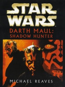 Star Wars - Darth Maul, Shadow Hunter - Michael Reaves