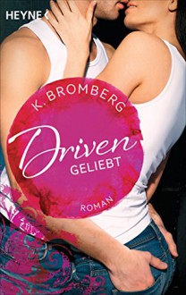 Driven. Geliebt: Band 3 - Roman - - K. Bromberg, Kerstin Winter