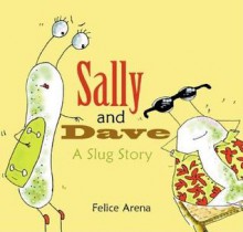 Sally and Dave, a Slug Story - Felice Arena