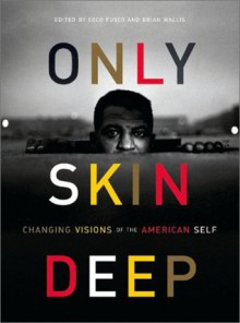 Only Skin Deep: Changing Visions of the American Self - Coco Fusco, Brian Wallis