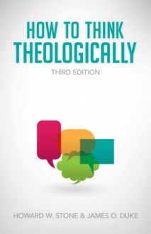 How to Think Theologically - Howard W. Stone, James O. Duke