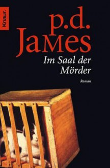 Im Saal Der Mörder (Adam Dalgliesh, #12) - P.D. James, Christa E. Seibicke