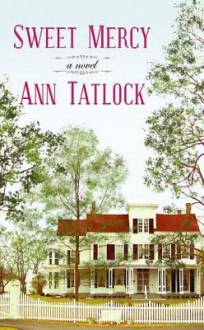 Sweet Mercy - Ann Tatlock