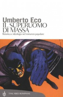 Il superuomo di massa: Retorica e ideologia nel romanzo popolare (Tascabili Saggi) (Italian Edition) - Umberto Eco