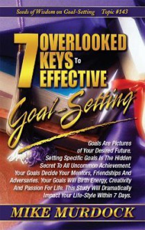 7 Overlooked Keys to Effective Goal-Setting (Sow on Goal-Setting) - Mike Murdock