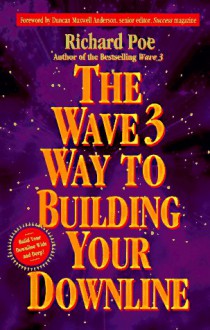 The Wave 3 Way to Building Your Downline - Richard Poe, Duncan Maxwell Anderson