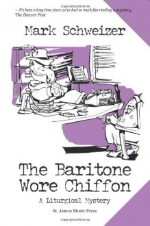 The Baritone Wore Chiffon - Mark Schweizer