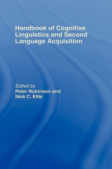 Handbook of Cognitive Linguistics and Second Language Acquisition - Peter Robinson