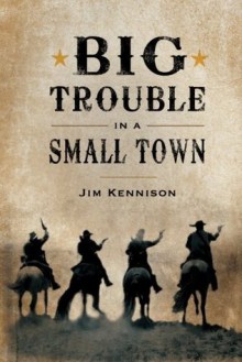 Big Trouble in a Small Town - Jim Kennison