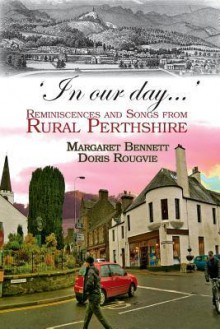 'In Our Day...': Reminiscences and Songs from Rural Perthshire - Margaret Bennett, Doris Rougvie