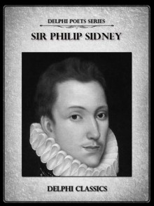 Delphi Complete Works of Sir Philip Sidney (Illustrated) (Delphi Poets Series) - Philip Sidney