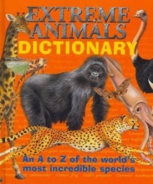 Extreme Animals Dictionary: An A To Z Of The World's Most Incredible Species - Clint Twist