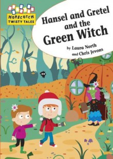 Hansel and Gretel and the Green Witch - Laura North