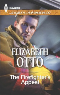 The Firefighter's Appeal (Harlequin Superromance) - Elizabeth Otto