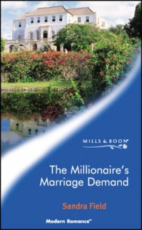 The Millionaire's Marriage Demand - Sandra Field