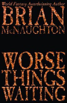 Worse Things Waiting - Brian McNaughton