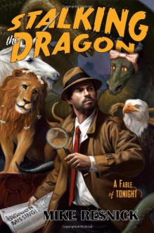 Stalking the Dragon: A Fable of Tonight (John Justin Mallory Mystery) - Mike Resnick