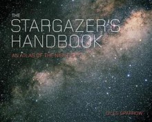 The Stargazer's Handbook. Giles Sparrow - Sparrow, Giles Sparrow