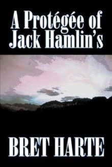 A Protegée of Jack Hamlin's - Bret Harte