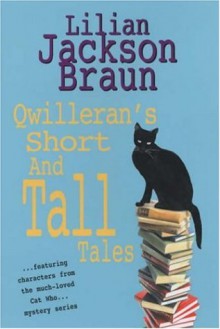 Qwilleran's Short And Tall Tales: Moose County Legends Collected By James Mackintosh Qwilleran - Lilian Jackson Braun