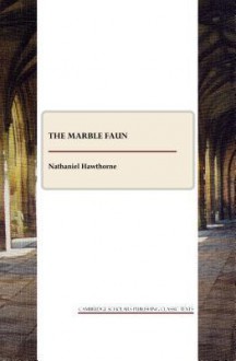 The Marble Faun - Nathaniel Hawthorne