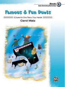 Famous & Fun Duets, Book 2: 6 Duets for One Piano, Four Hands - Carol Matz