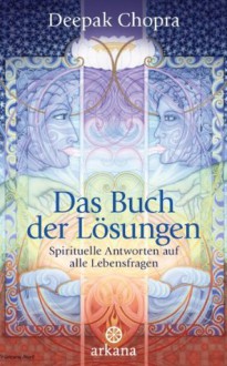 Das Buch der Lösungen: Spirituelle Antworten auf alle Lebensfragen (German Edition) - Deepak Chopra, Andrea Panster