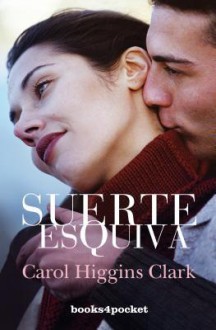 Suerte esquiva - Carol Higgins Clark