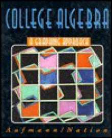 College Algebra: A Graphing Approach - Richard N. Aufmann, Richard D. Nation