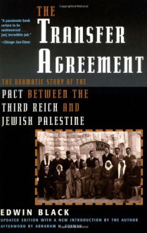 The Transfer Agreement: The Dramatic Story Of the Pact Between the Third Reich and Jewish Palestine - Edwin Black