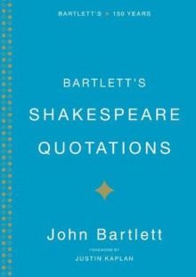 Bartlett's Shakespeare Quotations - John Bartlett, Justin Kaplan