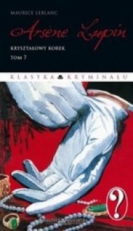 Arsene Lupin. Kryształowy korek - Maurice Leblanc