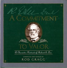 Robert E. Lee: Character and Valor - Rod Gragg