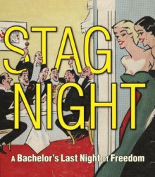 Stag Night: A Bachelor's Last Night of Freedom - Christopher Measom, Timothy Shaner