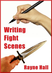 Writing Fight Scenes - Rayne Hall