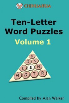 Chihuahua Ten-Letter Word Puzzles Volume 1 - Alan Walker