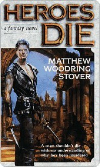 Heroes Die - Matthew Stover